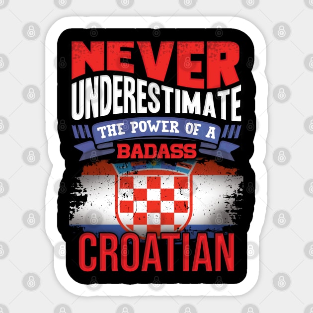 Never Underestimate The Power Of A Badass Croatian - Gift For Croatian With Croatian Flag Heritage Roots From Croatia Sticker by giftideas